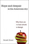 Hope and Despair in the American City: Why There Are No Bad Schools in Raleigh - Gerald Grant