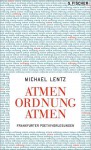 Atmen Ordnung Abgrund: Frankfurter Poetikvorlesungen - Michael Lentz