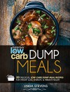 Low Carb Dump Meals: 30 Delicious Low Carb Dumb Meal Recipes For Weight Loss, Energy and Vibrant Health - Linda Stevens