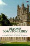 Beyond Downton Abbey - Deb Hosey White, David Stewart White