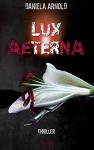 Lux Aeterna: Thriller - Daniela Arnold