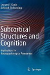 Subcortical Structures and Cognition: Implications for Neuropsychological Assessment - Leonard F. Koziol, Deborah Ely Budding