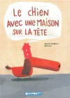 Le chien avec une maison sur la tête - Ingrid Chabbert, Barroux