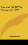 Rise and Fall of the Anabaptists (1903) - Ernest Belfort Bax