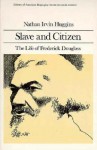 Slave and Citizen: The Life of Frederick Douglas (Library of American Biography Series) - Nathan Irvin Huggins