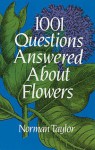 1001 Questions Answered About Flowers - Norman Taylor