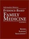 Information Mastery: Evidence-Based Family Medicine [With CDROM] - Rosser, David Slawson, Allen Shaughnessy