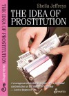 The Idea of Prostitution - Sheila Jeffreys