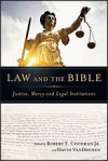 Law and the Bible: Justice, Mercy and Legal Institutions - Robert F. Cochran Jr., David VanDrunen