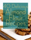 40 Delicious Almond Flour Recipes - Gluten Free Recipes For The Whole Family - Sarah Stevens