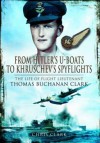 From Hitler's U-Boats to Kruschev's Spyflights: Twenty Five Years with Flight Lieutenant Thomas Buchanan Clark, RAF - Chris Clark