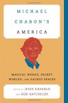 Michael Chabon's America: Magical Words, Secret Worlds, and Sacred Spaces (Contemporary American Literature) - Jesse Kavadlo, Bob Batchelor