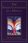 The Twelve Conditions of a Miracle : The Miracle Worker's Handbook - Michael Abrams