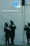 Sublime Economy: On the Intersection of Art and Economics - Jack Amariglio, Joseph W. Childers, Stephen E. Cullenberg