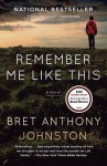 Remember Me Like This: A Novel - Bret Anthony Johnston