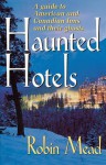 Haunted Hotels: A Guide to American and Canadian Inns and Their Ghosts - Robin Mead