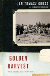 Golden Harvest: Events at the Periphery of the Holocaust - Jan Tomasz Gross, Irena Grudzinska Gross