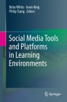 Social Media Tools and Platforms in Learning Environments - Bebo White, Irwin King, Philip Tsang