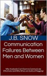 Communication Failures Between Men and Women: Why Husbands Can't Seem to Communicate Effectively (and Why Wives are Guilty of Nagging) (Transcend Mediocrity Book 65) - J.B. Snow