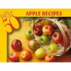 The Best 50 Apple Recipes - Bristol Publishing Enterprises, Joanna White