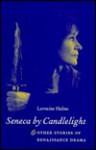 Seneca by Candlelight and Other Stories of Renaissance Drama - Lorraine Helms