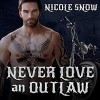 Never Love an Outlaw: Deadly Pistols MC Romance (Outlaw Love) - Nicole Snow