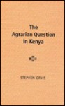 The Agrarian Question in Kenya - Stephen Orvis