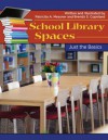 School Library Spaces: Just the Basics - Patricia A. Messner, Brenda S. Copeland