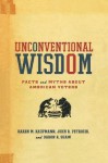 Unconventional Wisdom: Facts and Myths About American Voters - Karen M. Kaufmann, John R. Petrocik, Daron R. Shaw