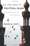 The Challenge of Political Islam: Non-Muslims and the Egyptian State - Rachel Scott