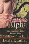 Romeo Alpha BBW Paranormal Shifter Romance Series - Books 1 to 4 (The Romeo Alpha BBW Paranormal Shifter Romance Series) - Darla Dunbar