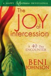 The Joy of Intercession: A 40-Day Encounter (Happy Intercessor Devotional) - Beni Johnson