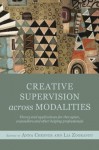 Creative Supervision Across Modalities: Theory and applications for therapists, counsellors and other helping professionals - Anna Chesner, Lia Zografou, Jane Leach, Eleni Ioannidou, Hannah Sherbersky