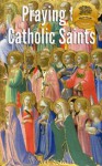 Praying to Catholic Saints (St. Joseph, St. Francis of Assisi, Saint Therese of Lisieux, St. Jude, St. Thomas Aquinas, St. Benedict, St. Michael, and more!) - Wyatt North, Bieber Publishing