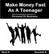 Teen Entrepreneur: Make Money Fast As Teenager Or Adult - Rick K., Scarlett