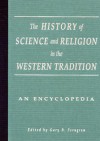 The History of Science and Religion in the Western Tradition: An Encyclopedia - Gary B. Ferngren, Kenneth J. Howell