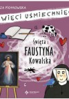 Święta Faustyna Kowalska. Święci Uśmiechnięci - Eliza Piotrowska