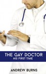 His First Time - The Gay Doctor: (First Time Gay Doctor Nurse Menage) - Andrew Burns