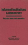 Informal Institutions and Democracy: Lessons from Latin America - Gretchen Helmke, Steven Levitsky