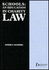 Schools : An Education in Charity Law: An Education in Charity Law - Debra Morris