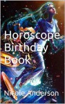 Horoscope Birthday Book: An Introduction to Horoscopes and how to use them in Life - Nicole Anderson