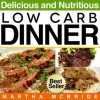 Delicious and Nutritious Low Carb Dinners: The Quick and Easy Way to Weight Loss (The Low Carb Cookbook) - Martha McBride