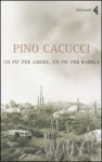 Un po' per amore e un po' per rabbia - Pino Cacucci