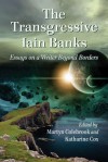 The Transgressive Iain Banks: Essays on a Writer Beyond Borders - Martyn Colebrook, Katharine Cox