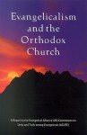 Evangelicalism and the Orthodox Church: A Report by the Evangelical Alliance Commission on Unity and Truth Among Evangelicals Acute - David Hilborn