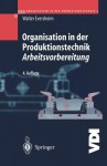 Organisation in Der Produktionstechnik 3: Arbeitsvorbereitung - Walter Eversheim