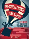 Resolutions That Stick! How 12 Habits Can Transform Your New Year - S.J. Scott