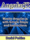 AngularJS: Master AngularJS with Simple Steps and Instructions (From Zero to Professional Book 2) - Daniel Perkins