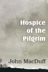 Hospice of the Pilgram, the Great Rest-Word of Christ - John Macduff