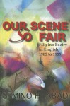 Our Scene So Fair: Filipino Poetry in English, 1905 to 1955 - Gémino H. Abad